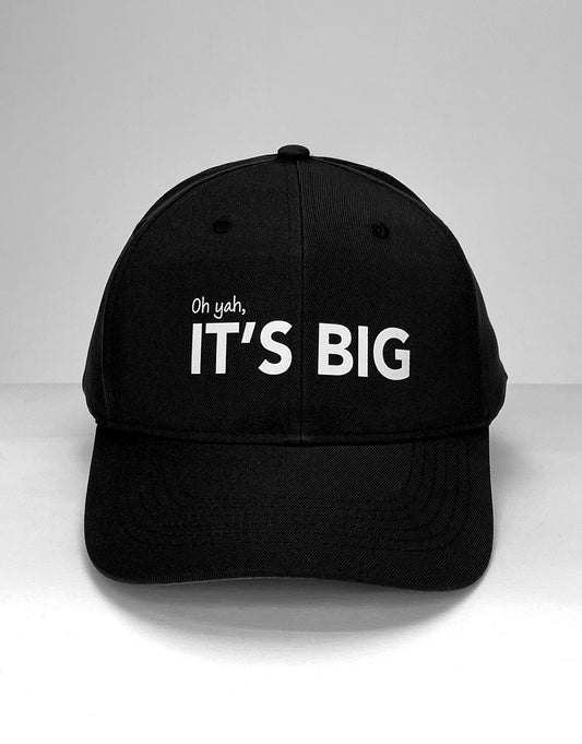 Black baseball cap featuring the text "Oh yah, ITâ€™S BIG" embroidered in white on the front.